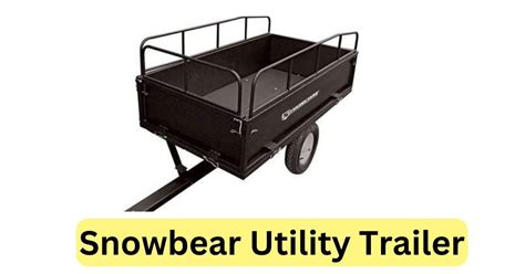 Snowbear Utility Trailer – Definition, Parts, Owner Manual And Everything! - Smooth Yard