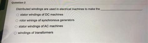 Solved Distributed windings are used in electrical machines | Chegg.com