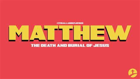 Matthew 27: The Death and Burial of Jesus | Metro Praise International ...