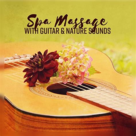 Amazon.com: Spa Massage with Guitar & Nature Sounds - Ultimate New Age Guitar Collection for ...