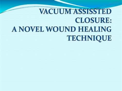 vacuum assisted closure of wound.pptx