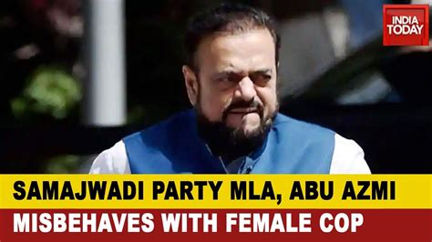 Abu Azmi, Samajwadi Party MLA Was Seen Misbehaving With A Female Cop; - YouTube