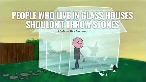 Image result for ppl who live in glass houses shouldnt throw stones | Glass house, Glass, House ...