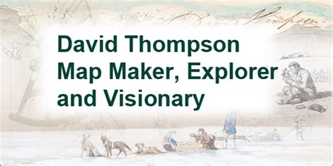 David Thompson Map Maker, Explorer and Visionary