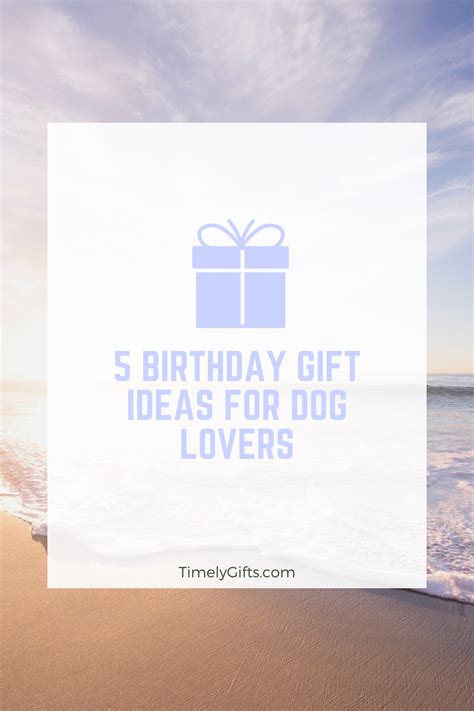 5 Birthday Gift Ideas For Dog Lovers | Dog themed gifts, Birthday gift ideas, Birthday gifts