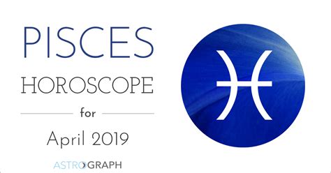 ASTROGRAPH - Pisces Horoscope for April 2019