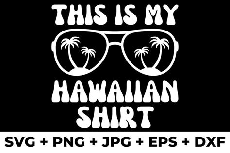 This Is My Hawaiian Shirt SVG, PNG, JPG, EPS, DXF