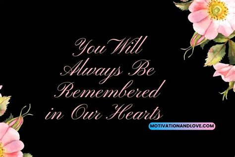 You Will Always Be Remembered in Our Hearts Quotes - Motivation and Love