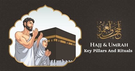 4 Main Pillars Of Hajj And Umrah: Essential Acts & Their Importance