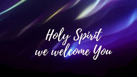 Holy Spirit we welcome You lyrics - YouTube