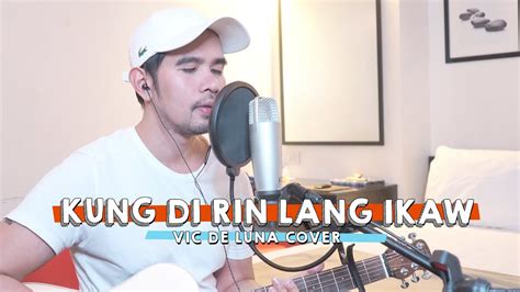 KUNG DI RIN LANG IKAW - BY DECEMBER AVENUE ( VIC DE LUNA COVER ) - YouTube