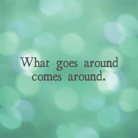 What goes around comes around. - Mindset Made Better