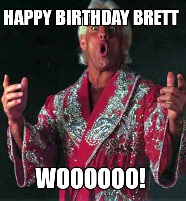 Meme Creator - Funny Happy birthday Brett Woooooo! Meme Generator at MemeCreator.org!