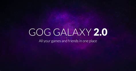 GOG GALAXY 2.0 - All your games and friends in one place.