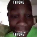 TYRONE Meme Generator - Imgflip