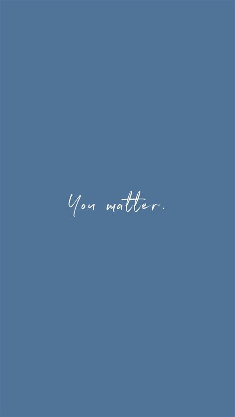 You matter. | Papel de parede com frases, Frases inspiracionais, Frases sobre positividade