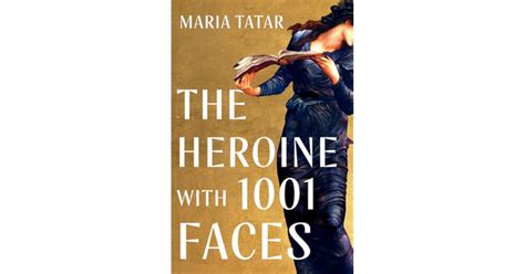 The Heroine with 1001 Faces by Maria Tatar