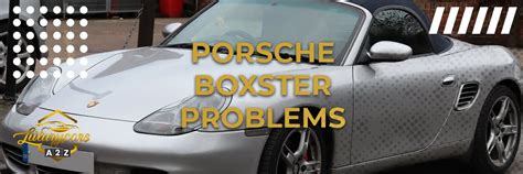 Common problems with Porsche Boxster [ Detailed Answer ]