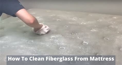 How To Clean Fiberglass From Mattress - What You Need To Know