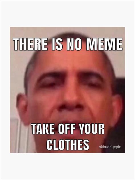 "Obama Take Off Your Clothes Meme" Sticker for Sale by okbuddyepic | Redbubble