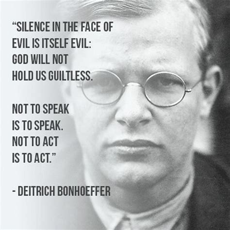 "Silence in the Face of Evil...." Quotation by Dietrich Bonhoeffer | Bonhoeffer quotes, Dietrich ...