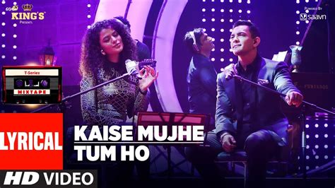 Kaise Mujhe/Tum Ho Song (Lyrics) | T-Series Mixtape | Palak Muchhal | Aditya Narayan | Bhushan ...