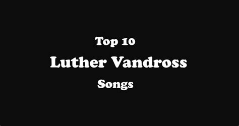 Top 10 Luther Vandross Songs List - ClassicRockHistory.com