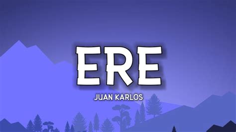 juan karlos - ERE (Lyrics) - YouTube