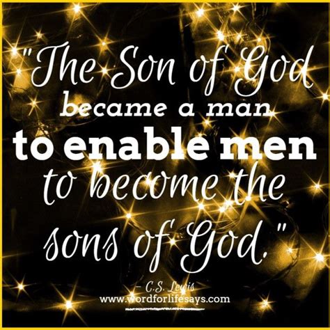 Christmas Quote: “The Son of God became a man to enable men to become the sons of God.” – C.S ...