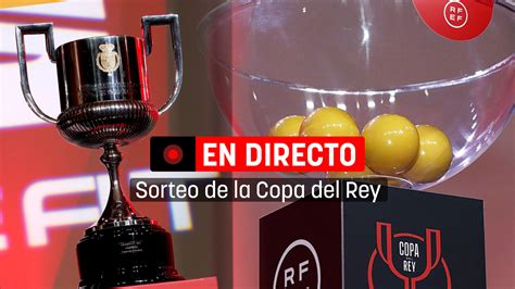 Sorteo de Copa del Rey en directo hoy | Sigue los resultados de los ...