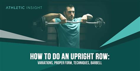 How to Do Upright Row: Variations, Proper Form, Techniques, Barbell - Athletic Insight