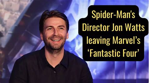 Spider-Man's Director Jon Watts leaving Marvel’s ‘Fantastic Four’