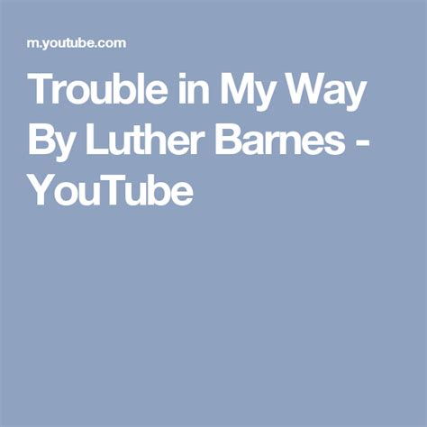 Trouble in My Way By Luther Barnes - YouTube Gospel Song, Luther, My Way, Songs, Youtube, Song ...