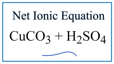 How to Write the Net Ionic Equation for CuCO3 + H2SO4 = CuSO4 + CO2 + H2O - YouTube