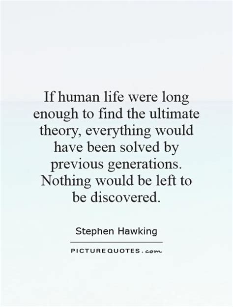 If human life were long enough to find the ultimate theory,... | Picture Quotes