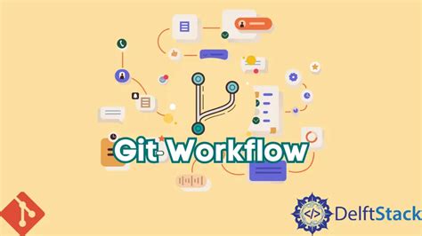 Git Tutorial - Git Workflow | Delft Stack