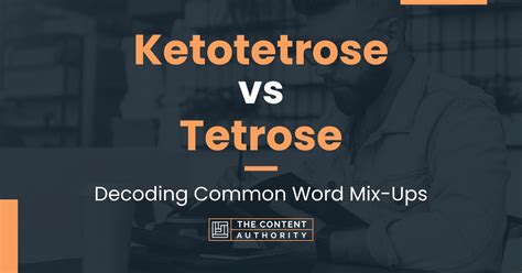 Ketotetrose vs Tetrose: Decoding Common Word Mix-Ups