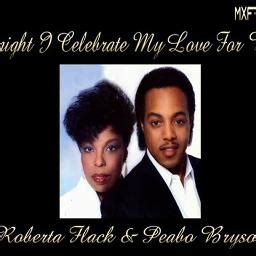 Tonight I Celebrate My Love - Song Lyrics and Music by Peabo Bryson & Roberta Flack arranged by ...