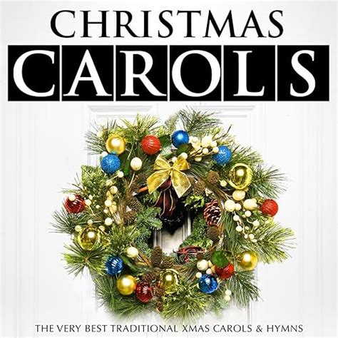 Christmas Carols - The Very Best Traditional Xmas Carols & Hymns by The ...