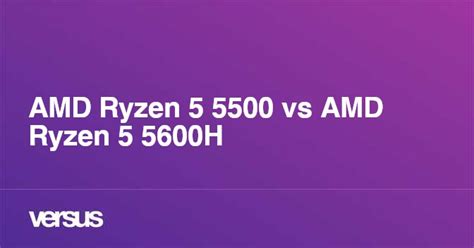 AMD Ryzen 5 5500 vs AMD Ryzen 5 5600H: What is the difference?