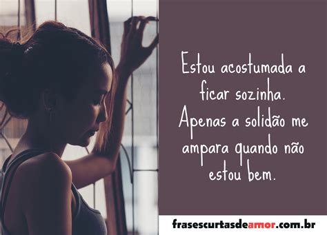 Frases sobre se sentir sozinho - Frases Curtas de Amor