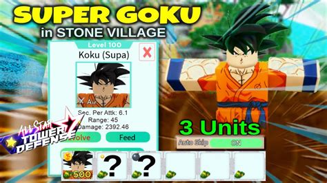 Level 100 5-Star KOKU SUPA (Super Goku) Showcase Beating STONE VILLAGE | All Star Tower Defense ...