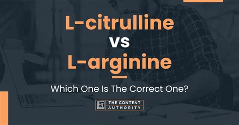 L-citrulline vs L-arginine: Which One Is The Correct One?