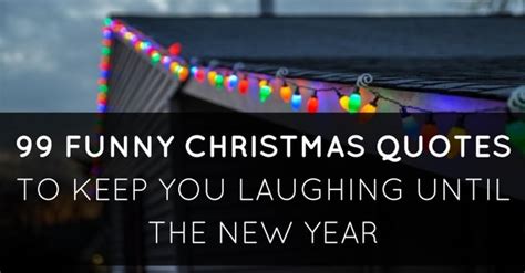 99 Funny Christmas Quotes To Keep You Laughing Until The New Year