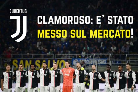 Calciomercato Juventus, clamoroso: è stato messo sul mercato - news ...