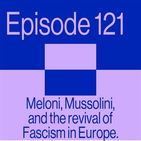 Stream Episode 121: Meloni, Mussolini, and the revival of Fascism in ...