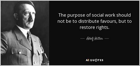 Adolf Hitler quote: The purpose of social work should not be to ...