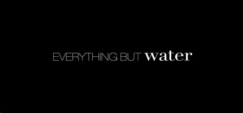 EVERYTHING BUT WATER — concrete