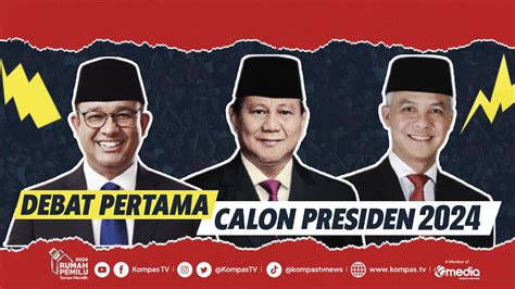 LIVE - Debat Pertama Calon Presiden: Anies, Prabowo, Ganjar di Pilpres ...