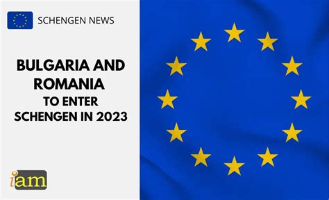 Bulgaria And Romania To Enter Schengen In 2023 | IaM (Immigration and ...